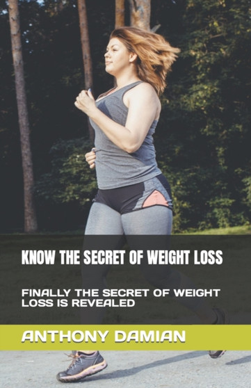 Know the Secret of Weight Loss : Finally the Secret of Weight Loss Is Revealed
