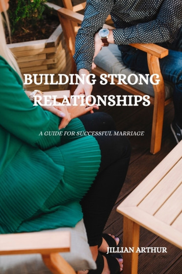 Building Strong Relationship : A Guide For Successful Marriage