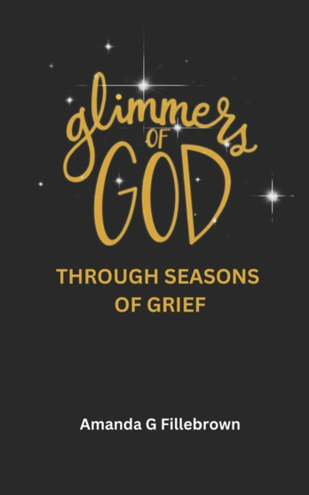 Glimmers of God : Through Seasons of Grief