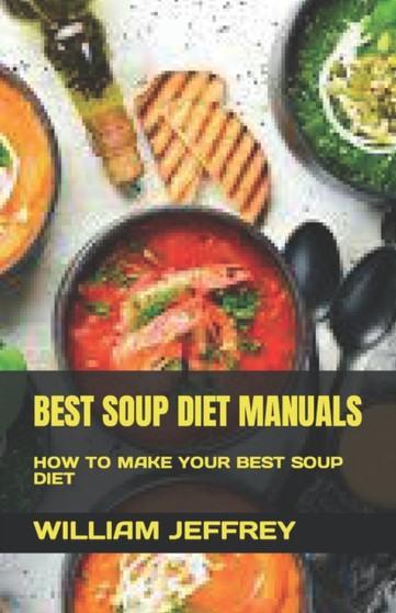 BEST SOUP DIET MANUALS : HOW TO MAKE YOUR BEST SOUP DIET