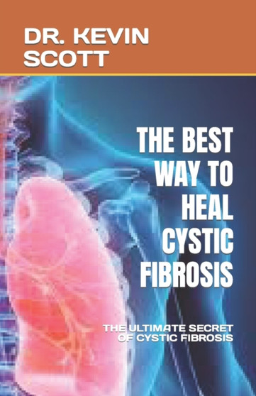 The Best Way to Heal Cystic Fibrosis : The Ultimate Secret of Cystic Fibrosis