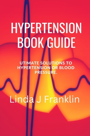 Hypertension Book Guide : Ultimate Solutions to hypertension or blood pressure