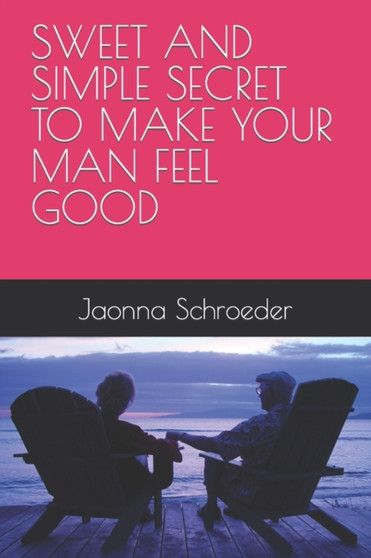Sweet and Simple Secret to Make Your Man Feel Good