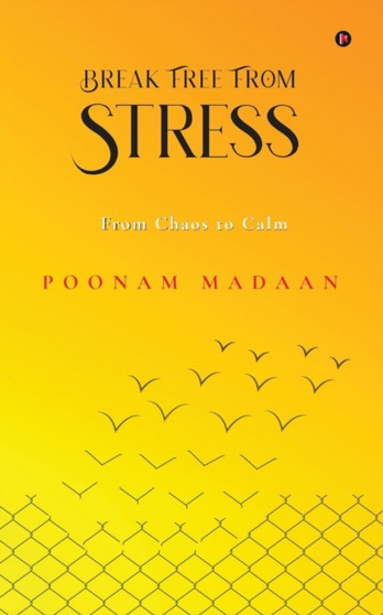 Break Free From Stress : From Chaos to Calm