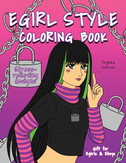 Egirl Style Coloring Book : A Fun, Easy, And Relaxing Coloring Gift Book with Stress-Relieving Designs and Fashion Ideas for Egirls and Eboys by Angelika Sommer - Paperback