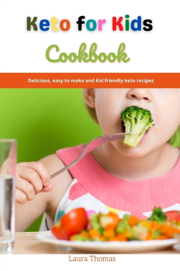 Keto for KIds Cookbook : Delicious, easy to make and kids friendly keto recipes
