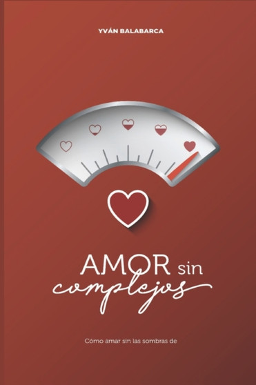 Amor sin complejos : Como amar sin las sombras del pasado