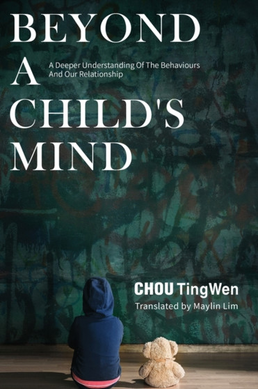 Beyond a Child's Mind : A Deeper Understanding of The Behaviours and Our Relationship
