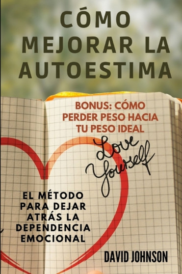 Como Mejorar La Autoestima : El metodo para dejar atras la dependencia emocional