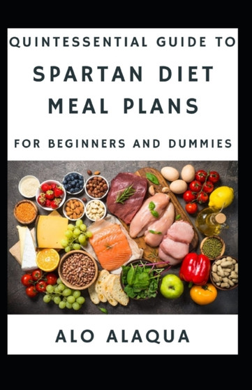 Quintessential Guide To Spartan Diet Meal Plans For Beginners And Dummies