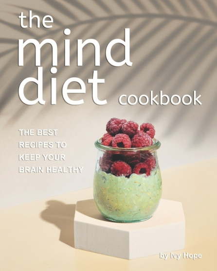 The Mind Diet Cookbook : The Best Recipes to Keep Your Brain Healthy