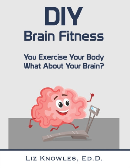 DIY Brain Fitness : You Exercise Your Body, What About Your Brain?