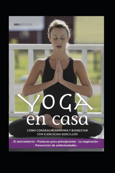 Yoga En Casa : como conseguir armonia y bienestar con ejercicios sencillos : 2