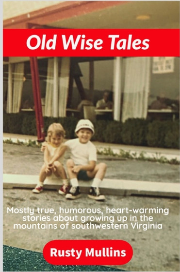 Old Wise Tales : Mostly true, humorous, heart-warming stories about growing up in the southwestern Virginia mountains : 1