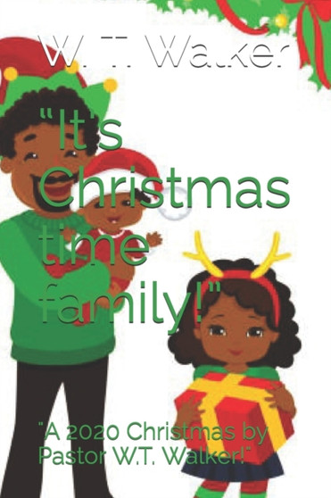 It's Christmas time family! : A 2020 Christmas by Pastor W.T. Walker!