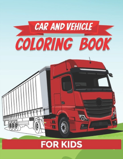 Car And Vehicle Coloring Book For Kids : Car, Tractors, Trucks Coloring Book For Toddler, Boys And Girls Ages 2-4 Drawing Activity Book For Preschooler