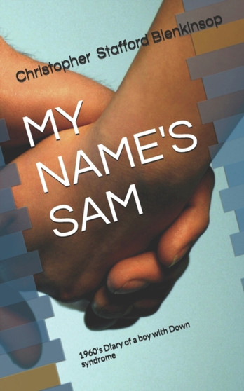 My Name's Sam : 1960's Diary of a boy with Down syndrome
