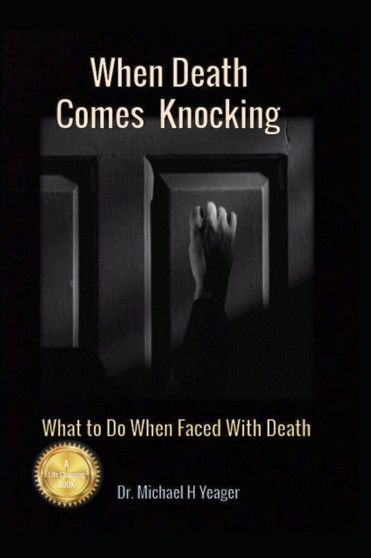 When Death Comes Knocking : What to Do When Faced with Death