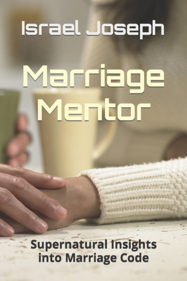 Marriage Mentor : Supernatural Insights into Marriage Code