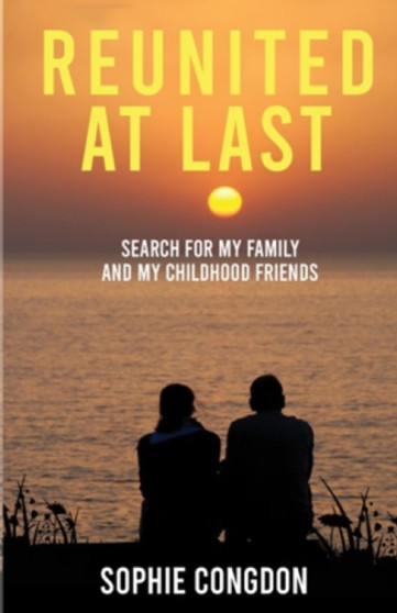 Reunited at Last! : Search for my family and my childhood friends
