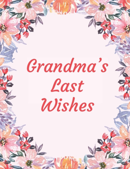 Grandma's Last Wishes : An End Of Life Planner Organizer