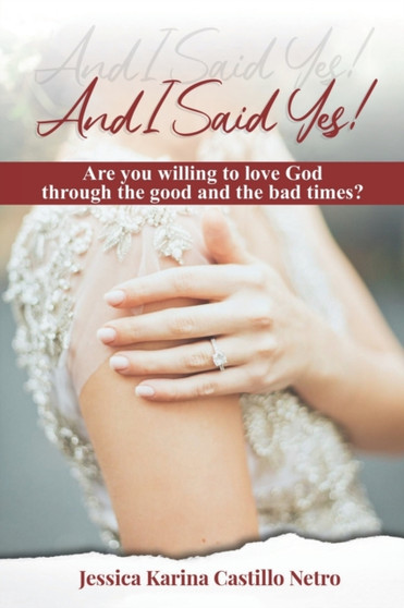 And I Said Yes : Are you willing to love God in good times and in the bad?