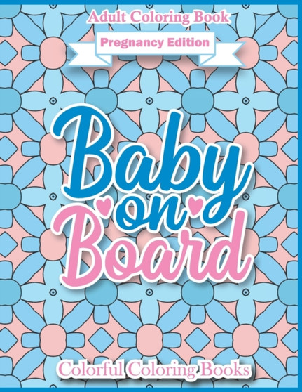 Adult Coloring Book Pregnancy Edition Baby On Board : Funny And Inspirational Pregnancy Quotes Coloring Book For Adults