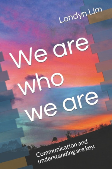 We are who we are : Communication and understanding are key.