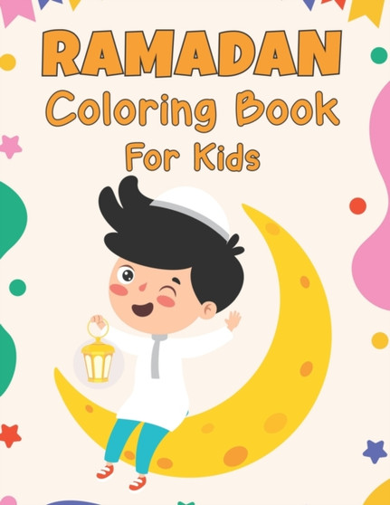 Ramadan Coloring Book For Kids : A Fun Islamic Colouring Book For Muslim Kids With Cute Muslim Colouring Pages, Perfect Gift for Muslim Girls to Celebrate Ramadan ages 8 to 12