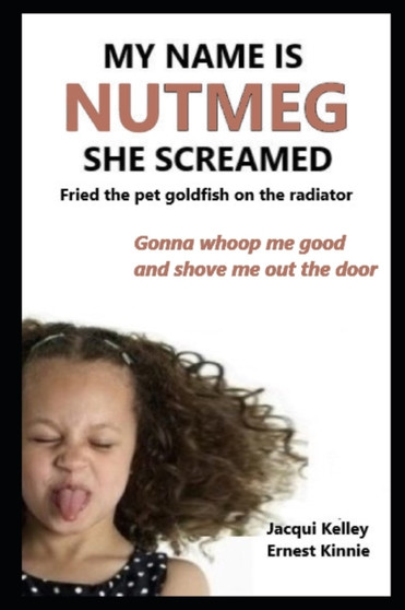 my name is NUTMEG she screamed : fried the pet goldfish on the radiator