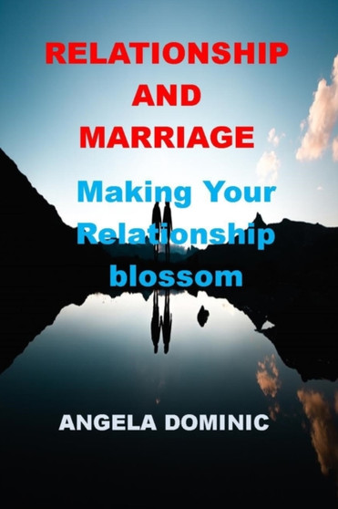 Relationship and Marriage : Making Your Relationship Blossom