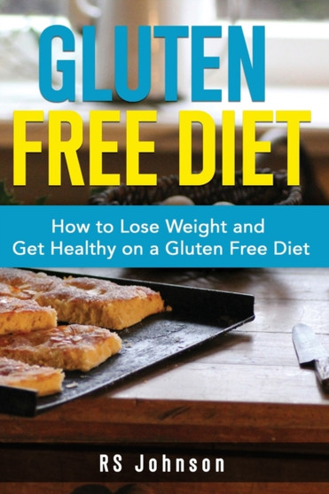 Gluten Free Diet : How to loss Weight and get healthy on a gluten free diet