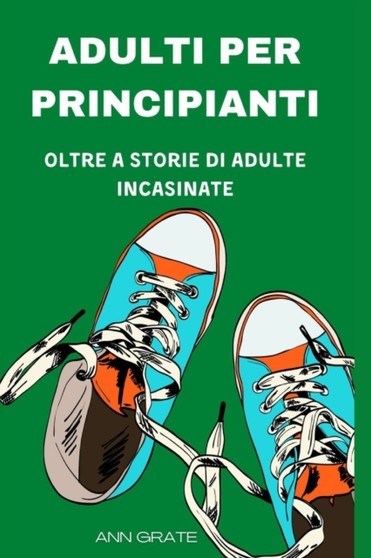 Adulti Per Principianti : Oltre a storie di adulte incasinate