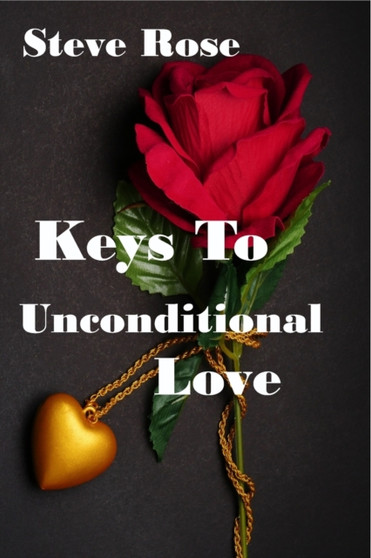 Keys to Unconditional Love : Unconditional Love