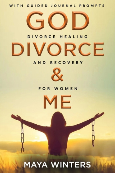 God, Divorce & Me : Taking the Long Way Home (Divorce Healing and Recovery for Women)