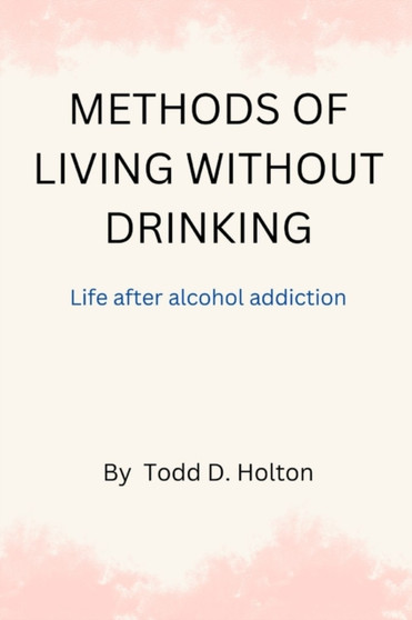 Methods of living without drinking : Life after alcohol addiction