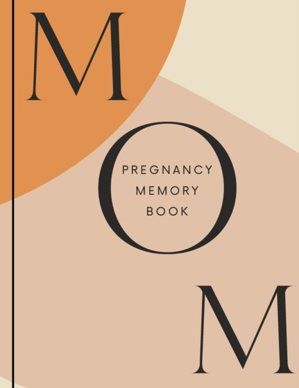 MOM Pregnancy Memory Book : My Pregnancy Book To Capture Every Precious Moment Of Your Pregnancy Perfect Gift For First Time Moms