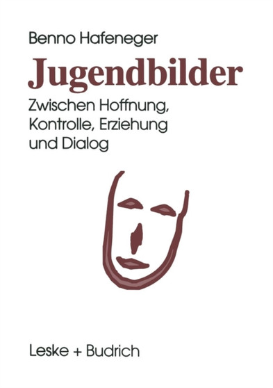 Jugendbilder : Zwischen Hoffnung, Kontrolle, Erziehung und Dialog