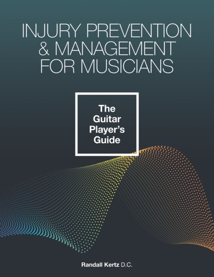 Injury Prevention & Management for Musicians - The Guitar Player's Guide : 2