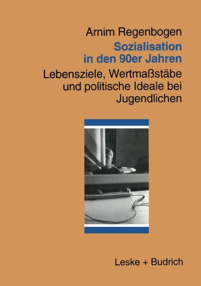 Sozialisation in den 90er Jahren : Lebensziele, Wertmassstabe und politische Ideale bei Jugendlichen Sozialisation in den 90er Jahren : Lebensziele, Wertmassstabe und politische Ideale bei Jugendlichen