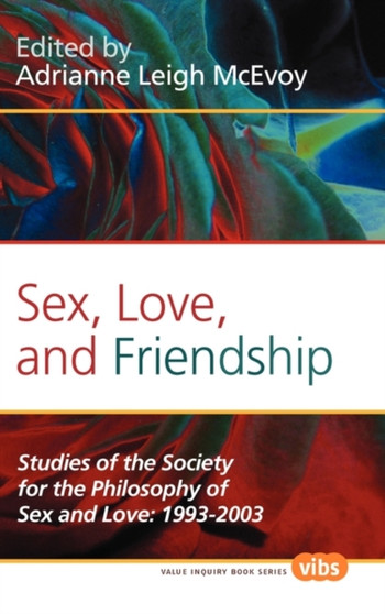 Sex, Love, and Friendship : Studies of the Society for the Philosophy of Sex and Love: 1993-2003 : 232