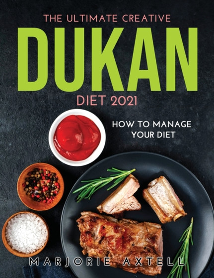 The Ultimate Creative Dukan Diet 2021 : How to Manage Your Diet
