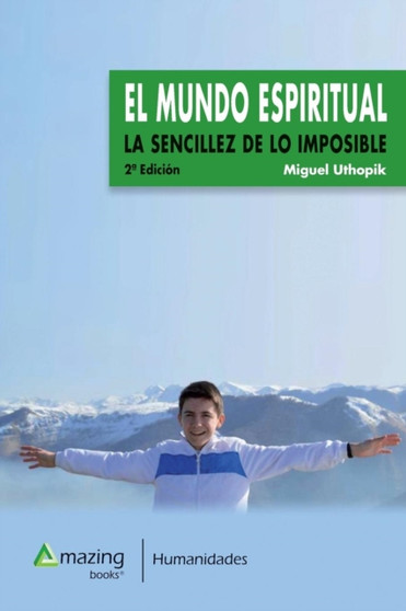 El Mundo Espiritual : La Sencillez de Lo Imposible