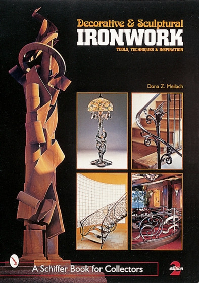 Decorative & Sculptural Ironwork : Tools, Techniques & Inspiration by Dona Z. Meilach - Paperback