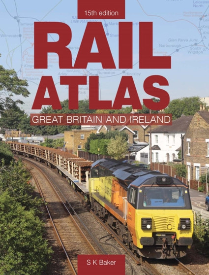 Rail Atlas Of Great Britain And Ireland 15th Edition : 15th Edition