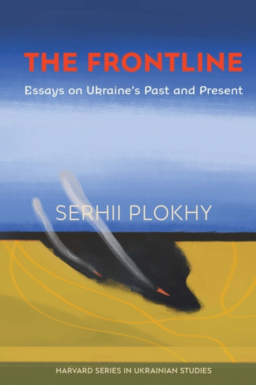 The Frontline : Essays on Ukraine???s Past and Present