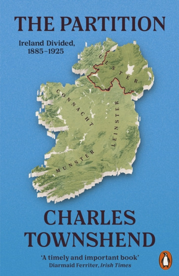 The Partition : Ireland Divided, 1885-1925