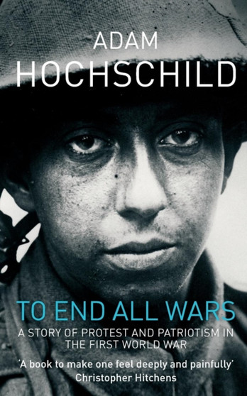 To End All Wars : How the First World War Divided Britain To End All Wars : How the First World War Divided Britain