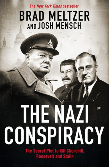 The Nazi Conspiracy : The Secret Plot to Kill Churchill, Roosevelt and Stalin