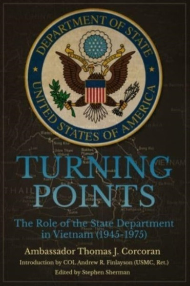 Turning Points : The Role of the State Department in Vietnam (1945???75)